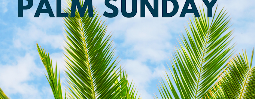 Palm Sunday ~ April 5th, 2020